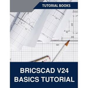 BricsCAD V24 Basics Tutorial -- Tutorial Books